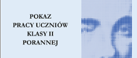 Niebieski plakat z pokazem pracy uczniów klasy drugiej porannej. Widać zdjęcie Szymanowskiego.