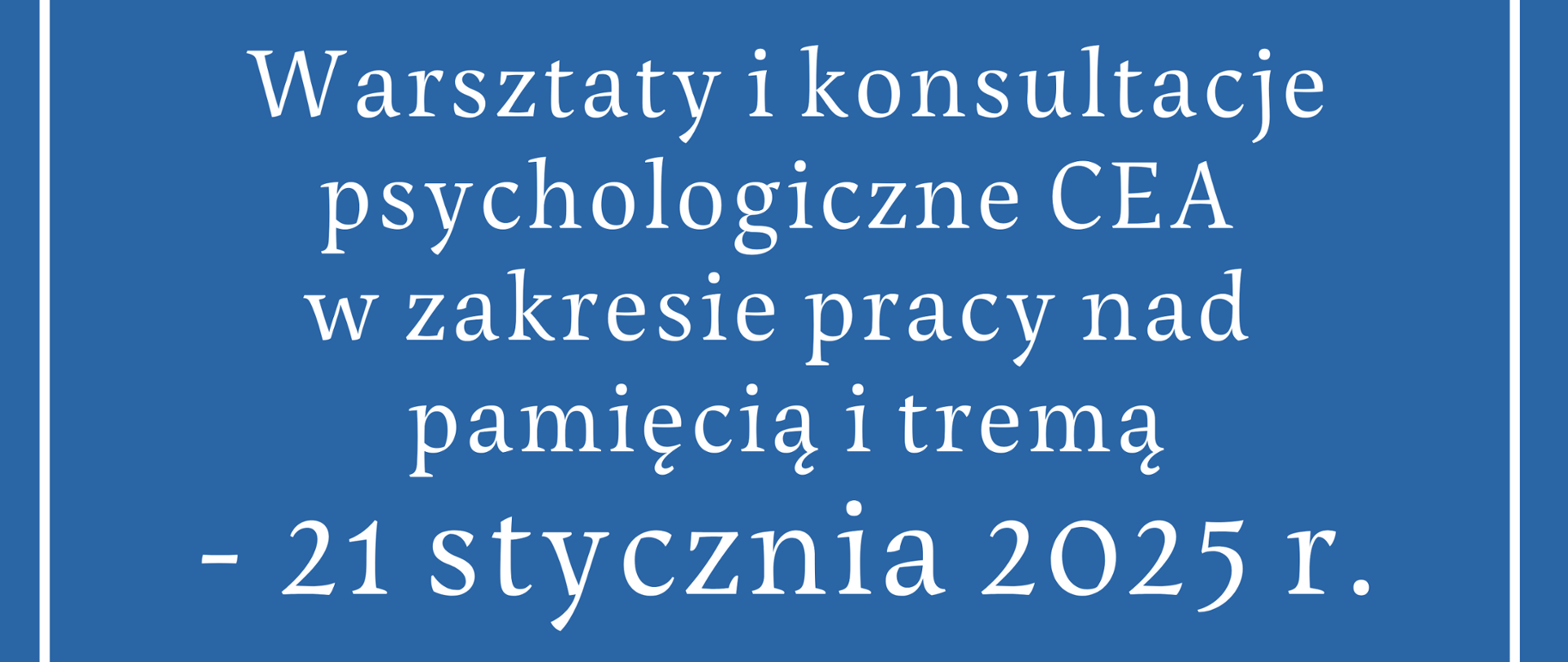 Plakat na niebieskim tle z informacją tekstową dotycząca warsztatów i konsultacji psychologicznych CEA w zakresie pracy nad pamięcią i tremą, które odbędą się 21 stycznia 2025 r.