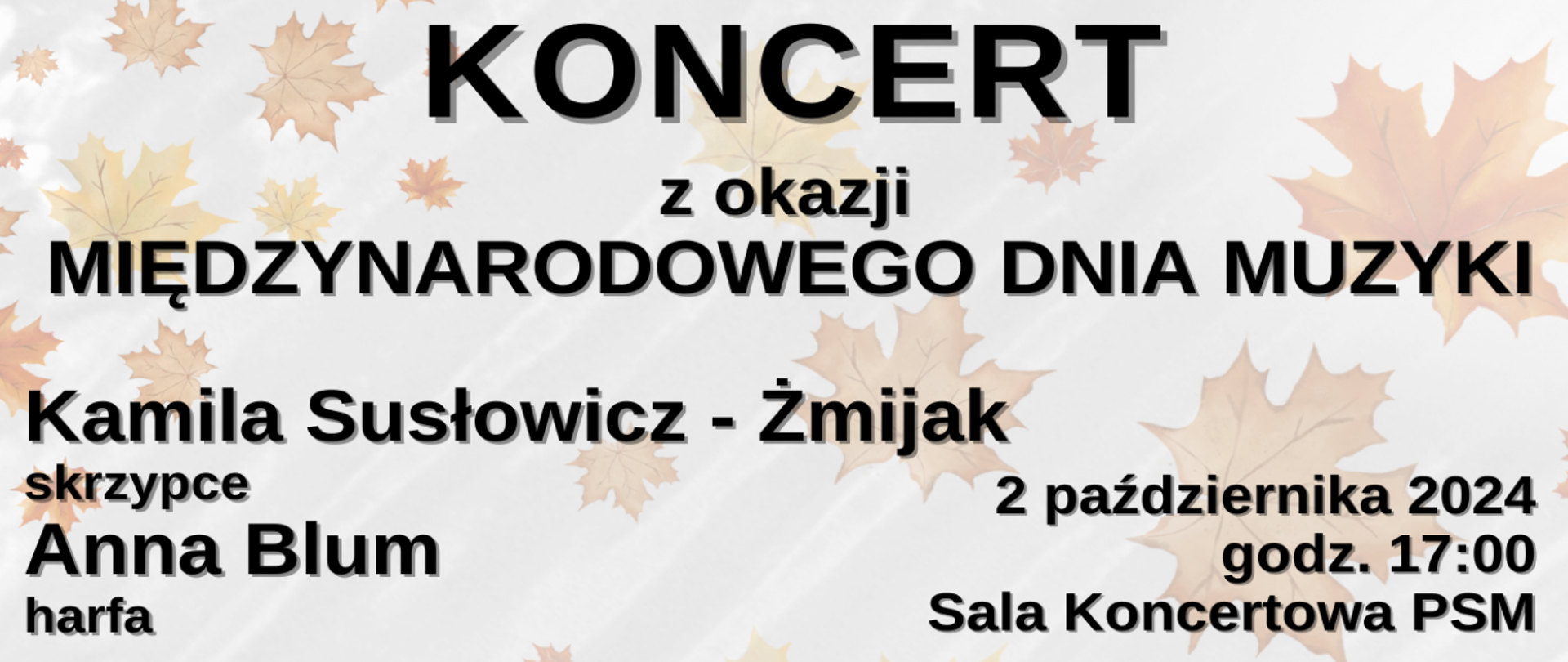 Na szarym tle umieszono nazwiska wykonawczyń ( Kamila Susłowicz - Żmijak - skrzypce i Anna Blum - harfa) koncertu zorganizowanego z okazji Międzynarodowego Dnia Muzyki. Wydarzenie odbędzie się 2 października 2024 roku, o godzinie 17, w Sali Koncertowej Szkoły.
