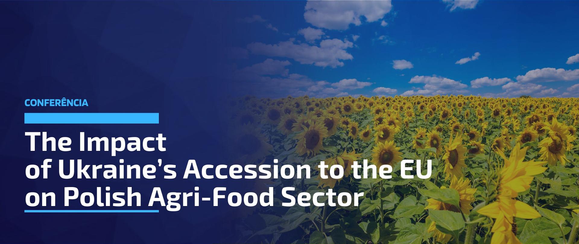 The Impact of Ukraine’s Accession to the EU on Polish Agri-Food Sector