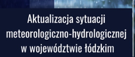 Grafika informująca o aktualnej sytuacji meteorologiczno-hydrologicznej w województwie łódzkim 