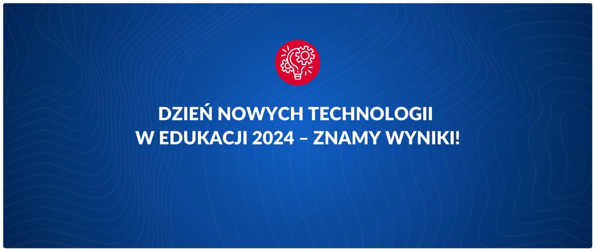 Dzień Nowych Technologii w Edukacji 2024 – znamy wyniki!