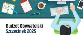 U góry strony grafika człowieka siedzącego przy biurku z lotu ptaka. Postać korzysta z komputera, trzymając jedną dłoń na myszce, a drugą na klawiaturze. Na biurku znajdują się przedmioty takie jak: telefon, kawa, długopis, banan, podkładka z dokumentami oraz otwarty notes. Poniżej znajduje się tekst o treści: "Budżet obywatelski, Szczecinek 2025".