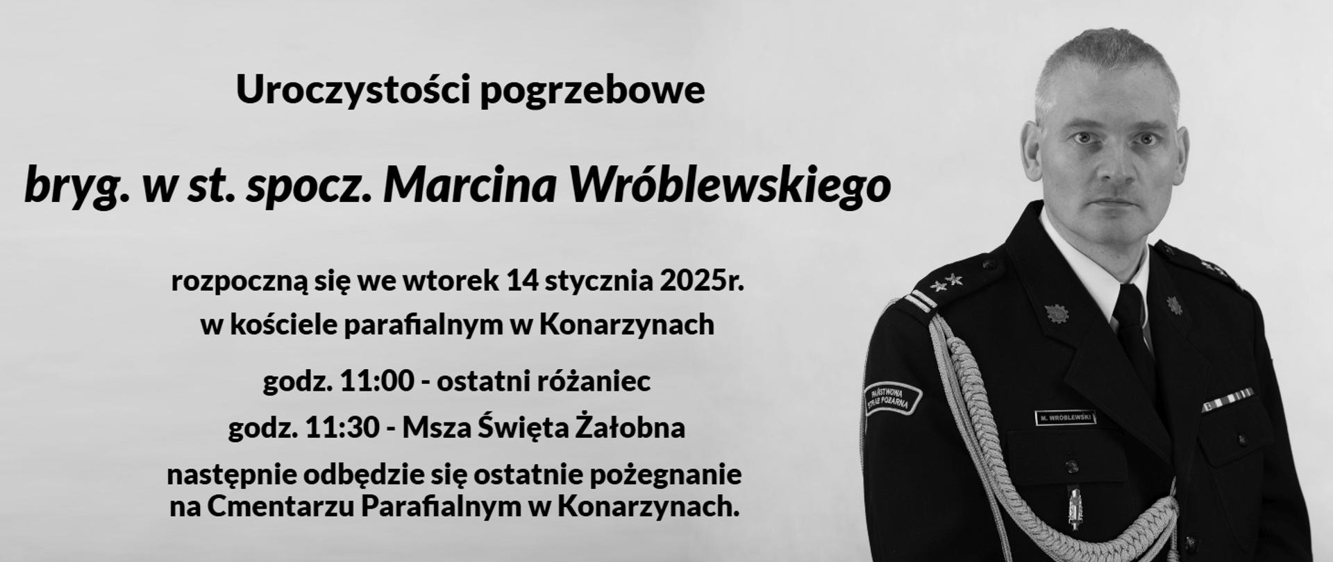 Uroczystości pogrzebowe bryg. w st. spocz. Marcina Wróblewskiego rozpoczną się we wtorek 14 stycznia 2025 r. w kościele parafialnym w Konarzynach o godzinie 11:00 różańcem, po czym o 11:30 odbędzie się Msza Święta Żałobna. Pogrzeb na Cmentarzu Parafialnym w Konarzynach.