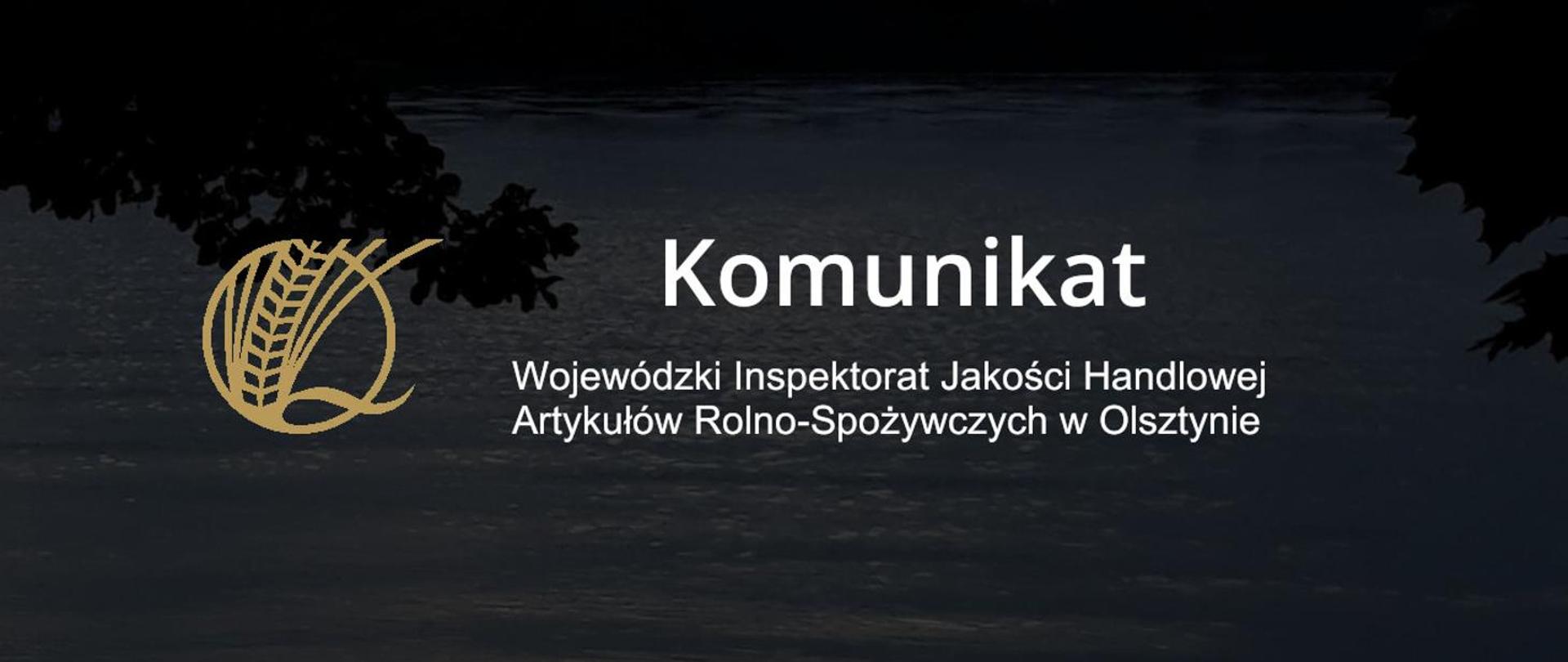 Na ciemnym tle widok wody i biały napis Komunikat Wojewódzki Inspektorat Jakości Handlowej Artykułów Rolno-Spożywczych w Olsztynie 