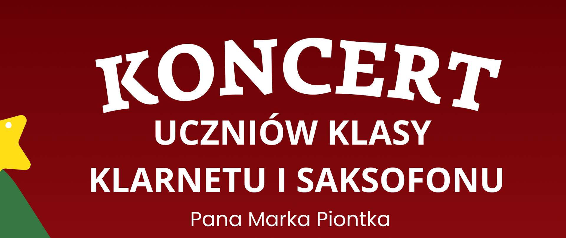 Tło obrazka w kolorze czerwonym. Od góry w centralnej części biały napis: "Koncert uczniów klasy klarnetu i saksofonu Pana Marka Piontka 19 grudnia 2024 (czwartek) godz. 16:30". Dalej do dołu po lewej stronie połowa zielonej, udekorowanej choinki, pod którą leżą czerwone prezenty. Koło choinki stoi dziewczynka w białej bluzce i różowej sukience, która gra na klarnecie. Dalej do prawej mężczyzna w czarnym garniturze, który gra na saksofonie. U dołu śnieg, a na nim czerwony napis "zapraszamy".