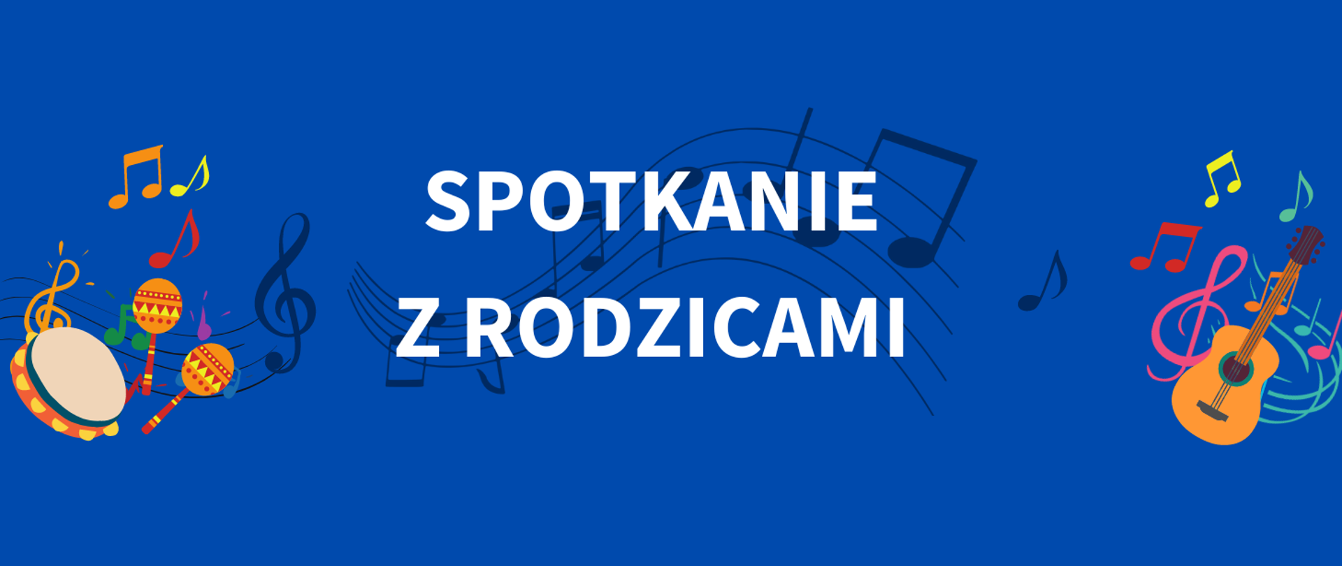 Na ciemnoniebieskim tle, na środku tekst w kolorze białym "Spotkanie z rodzicami". W tle granatowa pięciolinia z nutami. Z prawej i lewej strony kolorowe grafiki instrumentów.