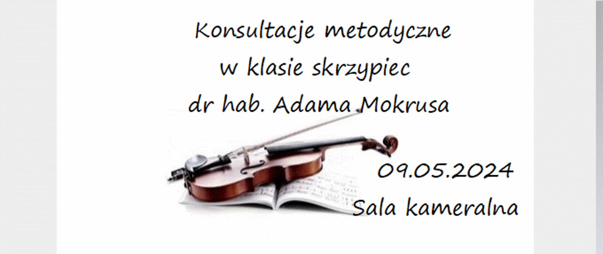 Napis konsultacje metodyczne
w klasie skrzypiec
dr hab. Adama Mokrusa