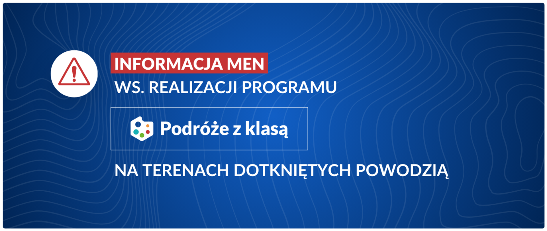 Grafika informacyjna z tekstem: Informacja MEN ws. realizacji programu Podróże z Klasą na terenach dotkniętych powodzią