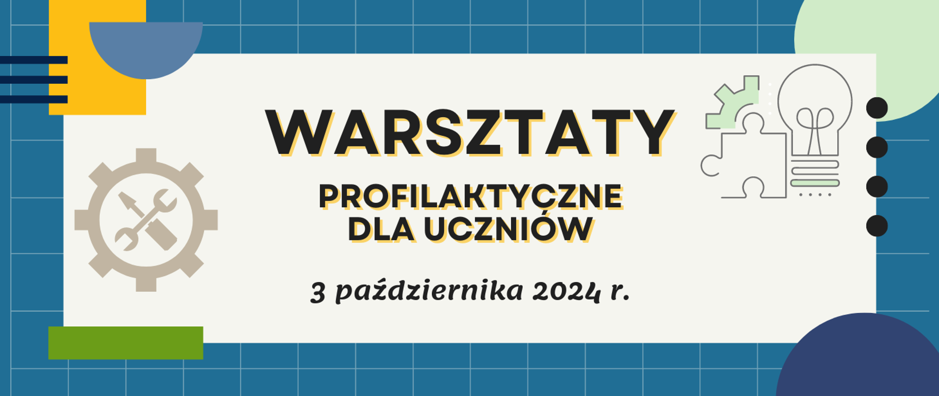 Grafika na niebieskim tle w cienką szarą kratkę, w narożnikach kolorowe elementy w kształcie figur geometrycznych, po środku prostokąt z szarym tłem z napisem: warsztaty profilaktyczne dla uczniów 3 października 2024 r., z lewej strony napisu szara ikona koła zębatego ze śrubokrętem i kluczem płaskim ułożonymi w x po środku, z prawej strony ikona przedstawiająca fragment koła zębatego, puzzel i żarówkę.