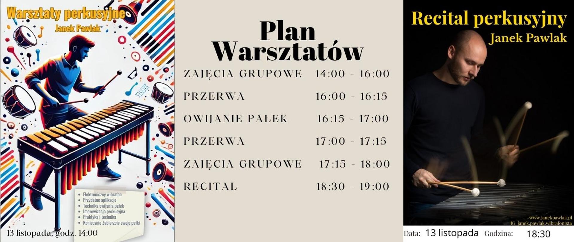 Po prawej stronie kolorowa grafika instrumentów perkusyjnych i perkusisty grającego na wibrafonie, po środku plan warsztatów; zajęcia grupowe 14.00-16.00, przerwa 16.00-16.15, owijanie pałek 16.15-17.00, przerwa 17.00-17.15, zajęcia grupowe 17.15-18.00, recital 18.30-19.00; po lewej stronie zdjęcie prowadzącego grającego na wibrafonie, na górze napis w kolorze żółtym Recital perkusyjny Janek Pawlak, na dole czarny napis 13 listopada, godzina 18.30