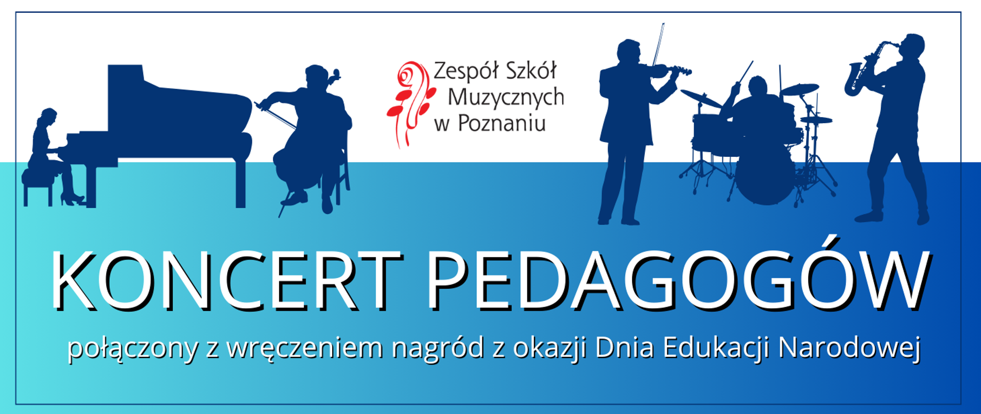 Biało-niebieski baner z grafiką, konturów muzyków. Po środku logo Zespołu Szkół Muzycznych w Poznaniu poniżej tekst:"zaprasza na Koncert Pedagogów, połączony z uroczystym wręczeniem nagród z okazji Dnia Edukacji Narodowej.