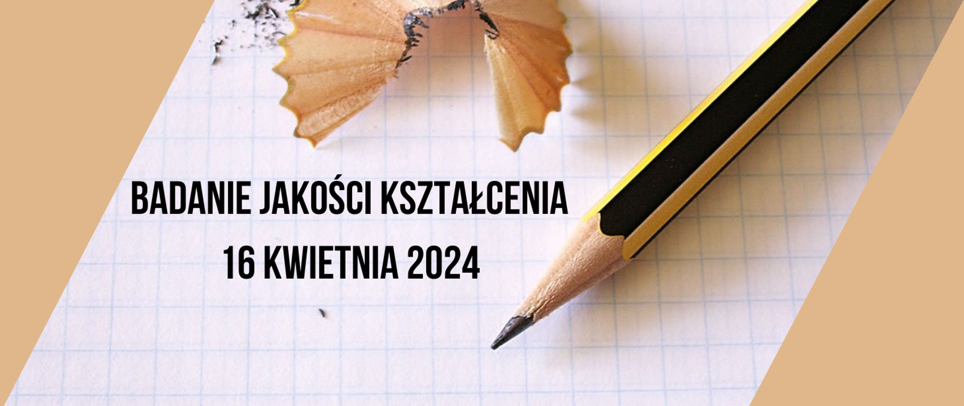 Plakat na beżowym tle, zdjęcie ołówka leżącego na kartce w kratkę. Na środku tekst w kolorze czarnym "badanie jakości kształcenia 16 kwietnia 2024".