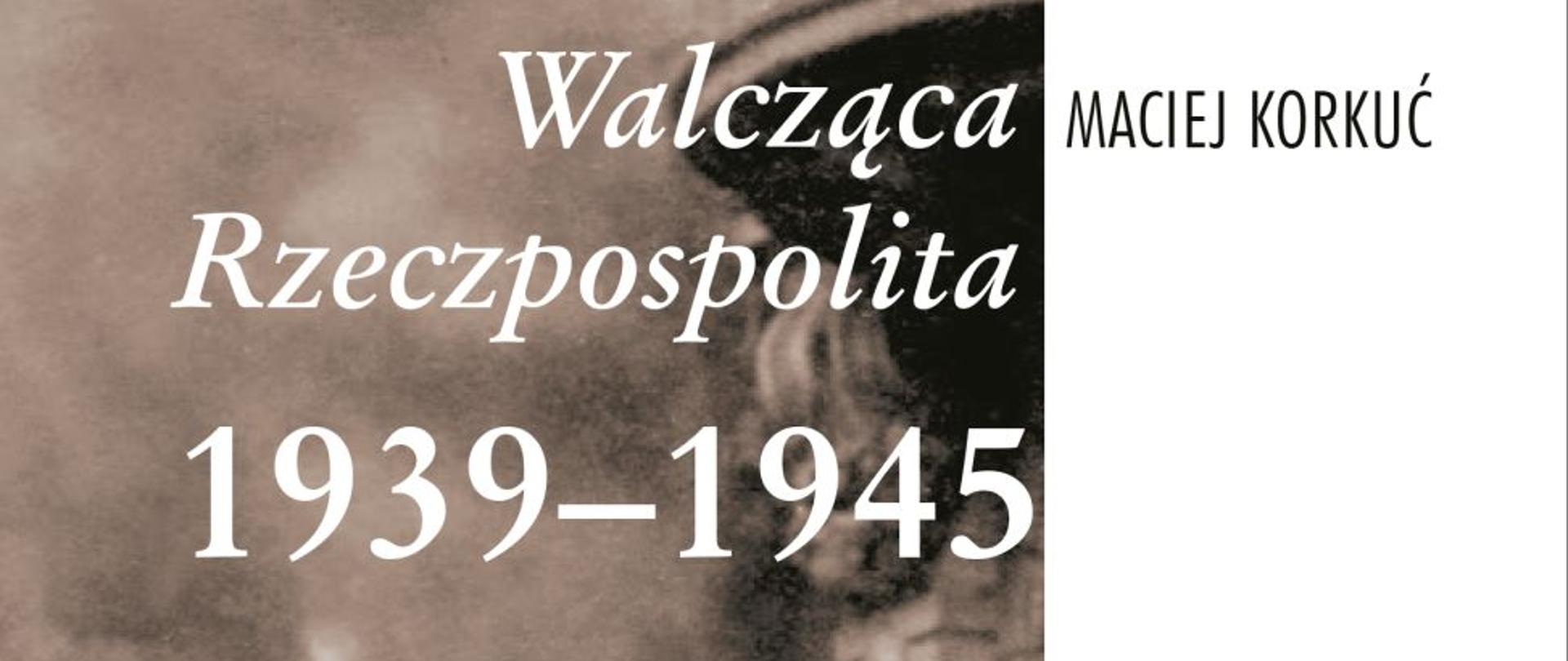 Maciej Korkuć, Walcząca Rzeczpospolita 1939–1945, Warszawa 2019, 144 s; ISBN: 978-83-8098-708-1.