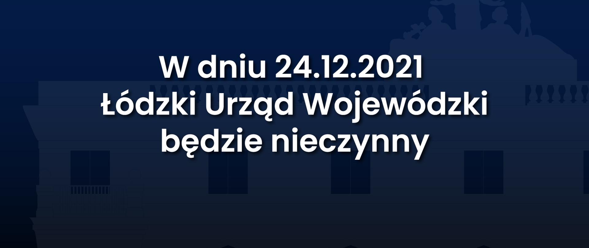 Łódzki Urząd Wojewódzki 24.12.2021 będzie nieczynny