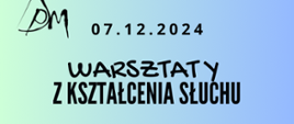 Plakat z napisem Warsztaty z kształcenia słuchu oraz datą. Literki są koloru czarnego. W lewym górnym rogu logo szkoły.