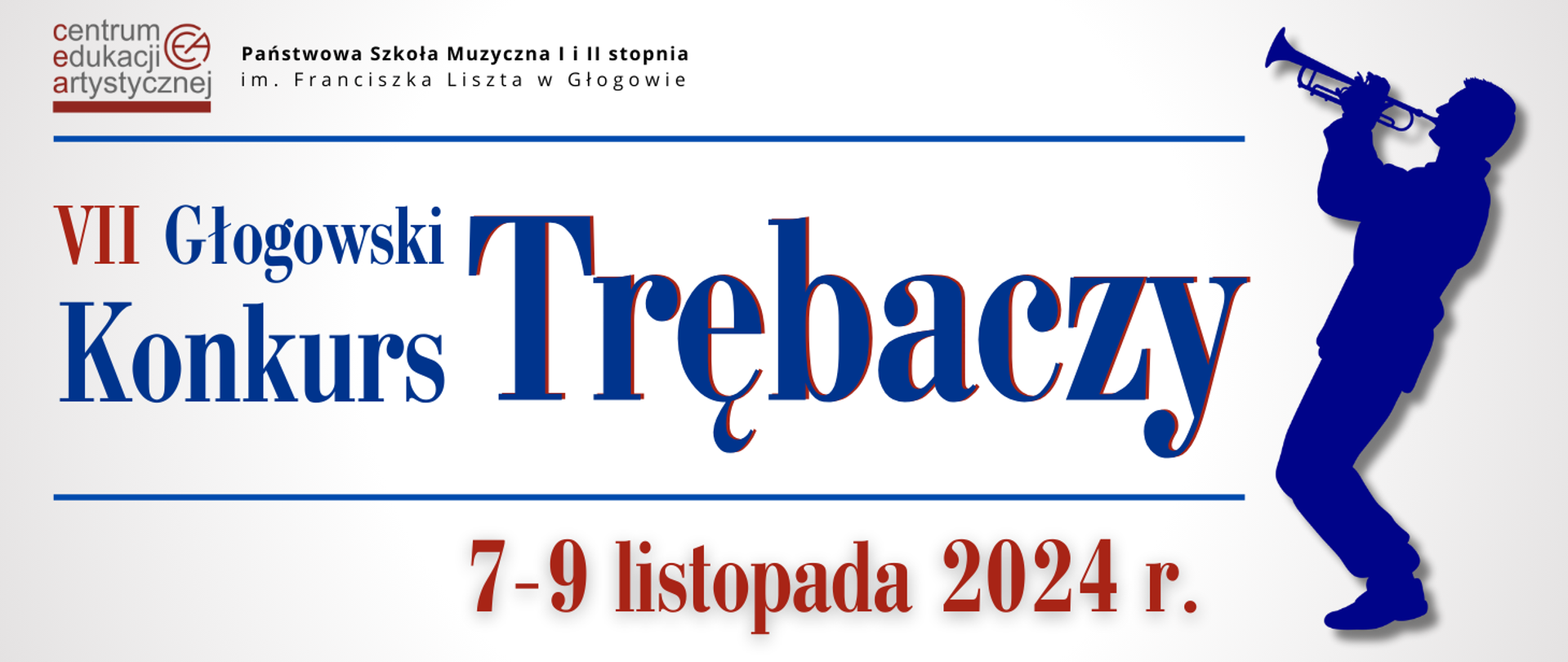 Treść napisów: "VII Głogowski Konkurs Trębaczy 7-9 listopada 2024 r." Oznaczenie numeru edycji konkursu oraz data w kolorze czerwonym, nazwa konkursu w kolorze ciemnoniebieskim. Poziome linie w kolorze ciemnoniebieskim oddzielają z góry i dołu nazwę konkursu. Z prawej strony napisów ikonografika sylwetki mężczyzny grającego na trąbce, w kolorze ciemnoniebieskim, ujęcie z profilu, widoczna cała postać trzymająca uniesioną trąbkę. W górnej części od lewej strony logotypy: Centrum Edukacji Artystycznej i Państwowej Szkoły Muzycznej w Głogowie. Tło jasne, gradient odcieni szarości.