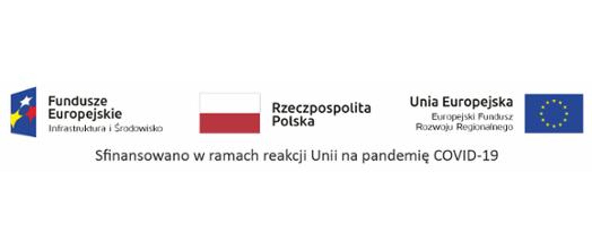 Baner ze znakami: Fundusze Europejskie Infrastruktura i Środowisko, flaga Rzeczpospolita Polska i znak Unia Europejska Europejski Fundusz Rozwoju Regionalnego, dopisanym pod zestawem logo zwrot: „Sfinansowano w ramach reakcji Unii na pandemię COVID-19”.