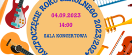 Plakat informujący o rozpoczęciu roku szkolnego. Na białym tle instrumenty muzyczne. Gitary, skrzypce, trąbki, keyboardy, perkusja. Na środku plakatu żółte koło. W kole wkomponowany granatowo różowy napis: Rozpoczęcie roku szkolnego 2023/2024. 04 września 2023 r. Godzina 14:00. Sala koncertowa.