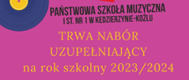 Plakat na różowym tle, grafikami przedstawiającymi nuty oraz instrumenty muzyczne. W górnej części umieszczono logotyp PSM I st. nr 1 w Kędzierzynie-Koźlu. Poniżej umieszczono informacje odnośnie szczegółów rekrutacji, o treści "Trwa nabór uzupełniający na rok szkolny 2023/2024". 