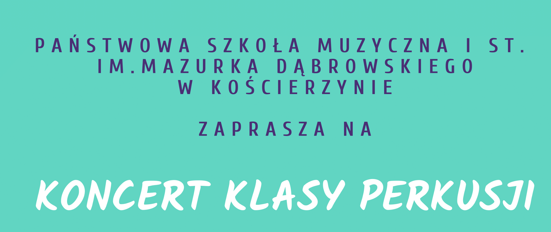 Na zielonkawym tle zaproszenie na koncert uczniów klasy perkusji. Po lewej stronie żółty bębenek z pałeczkami, a nad nim granatowe nutki. Po prawej stronie informacja w granatowym kole o wstępie wolnym, poniżej w różowym kole data, godzina i miejsce koncertu. U dołu informacja o artystach- wykonawcach koncertu.