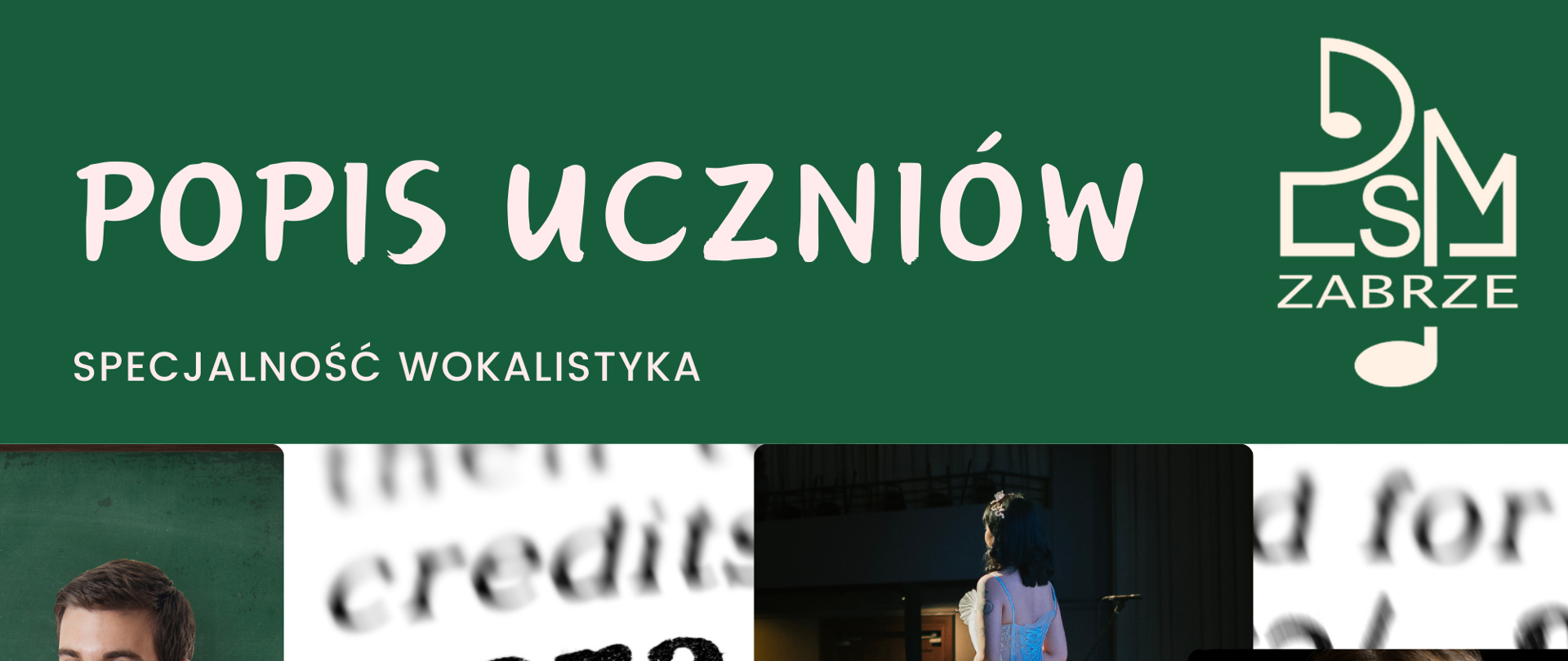 Na zielonym tle u góry znajduje się biały napis “Popis Uczniów”, po prawej logo szkoły, a poniżej zdjęcia przedstawiające młodych śpiewaków operowych w różnych scenach występów. Poniżej białe napisy zapowiadające datę, godzinę i miejsce wydarzenia.