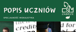 Na zielonym tle znajduje się biały napis “Popis Uczniów”, po prawej logo szkoły, a poniżej fragmenty zdjęć przedstawiających młodych śpiewaków operowych w różnych scenach występów. 