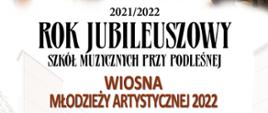 Tekst zamieszczony na plakacie: 2021/2022
Rok Jubileuszowy Szkół Muzycznych przy Podleśnej
Wiosna Młodzieży Artystycznej 2022
Wystąpią: soliści, zespoły kameralne, Chór i Orkiestra Smyczkowa Państwowej Szkoły Muzycznej I stopnia
Magdalena Korol – dyrygent, Marek Ławreszuk - dyrygent
W programie koncertu utwory m.in.: Ch.W. Glucka, W.A. Mozarta, L. Boccheriniego, F. Chopina, A. Dvořáka, L. Delibesa, F. Kreislera, C. Debussy’ego, M. Rimskiego-Korsakowa
24 maja 2022 r.
godz. 18.00
Sala Koncertowa ZSM ul. Podleśna 2
wstęp wolny