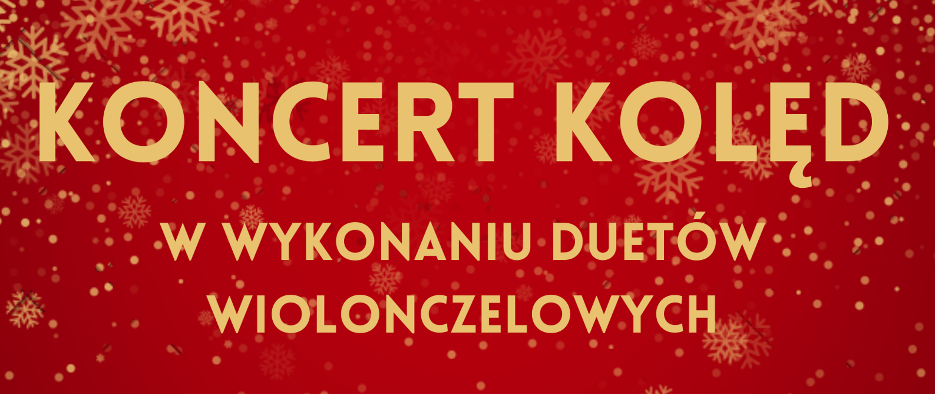 Plakat przedstawiający spadające złote płatki śniegu, zaprasza na koncert kolęd w wykonaniu duetów wiolonczelowych - 19 grudnia o godz. 16.00 w Pensjonacie Nad Zatoką - Chruściele 1.