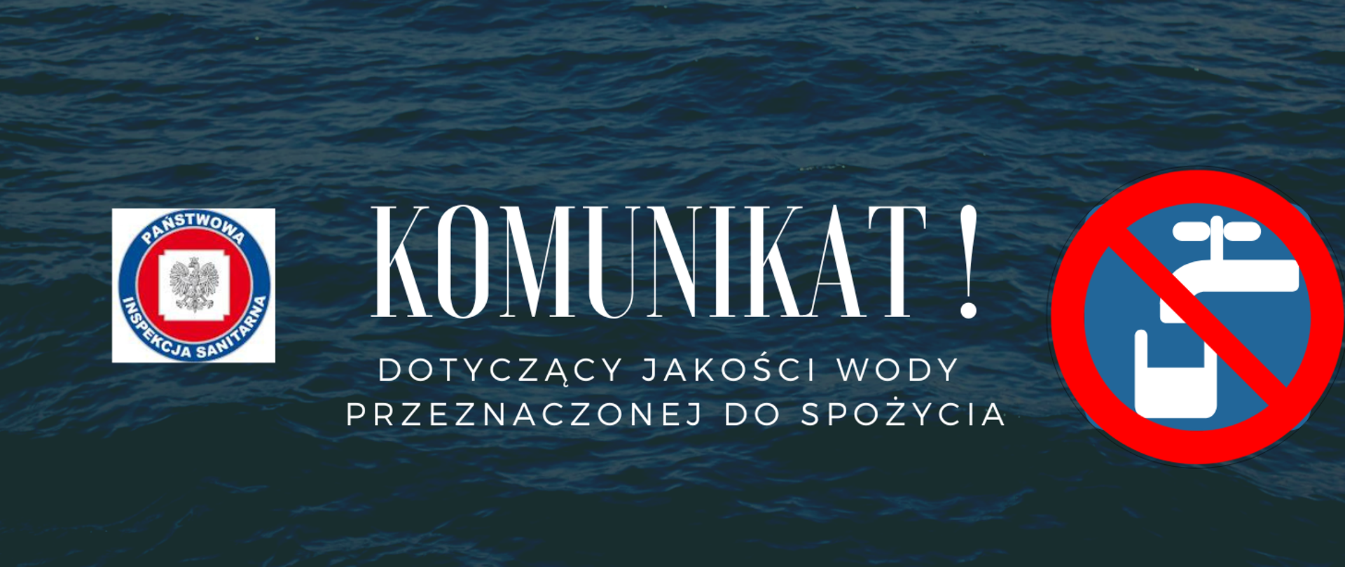 Na zdjęciu znajduje się obszar wody, napis: KOMUNKAT dotyczący jakości przeznaczonej wody do spożycia oraz dwa obrazki: logo PIS i kran z wodą przekreślony na czerwono