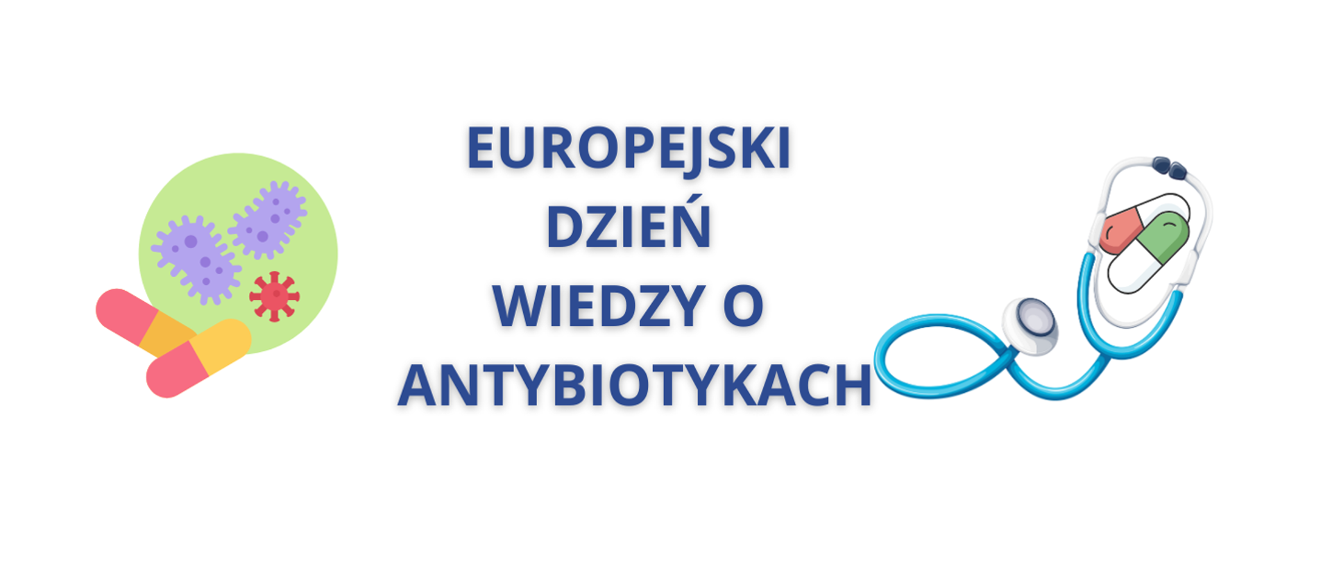 Na zdjęciu ukazane są bakterie, tabletki i stetoskop, oraz napis: Europejski Dzień Wiedzy o Antybiotykach