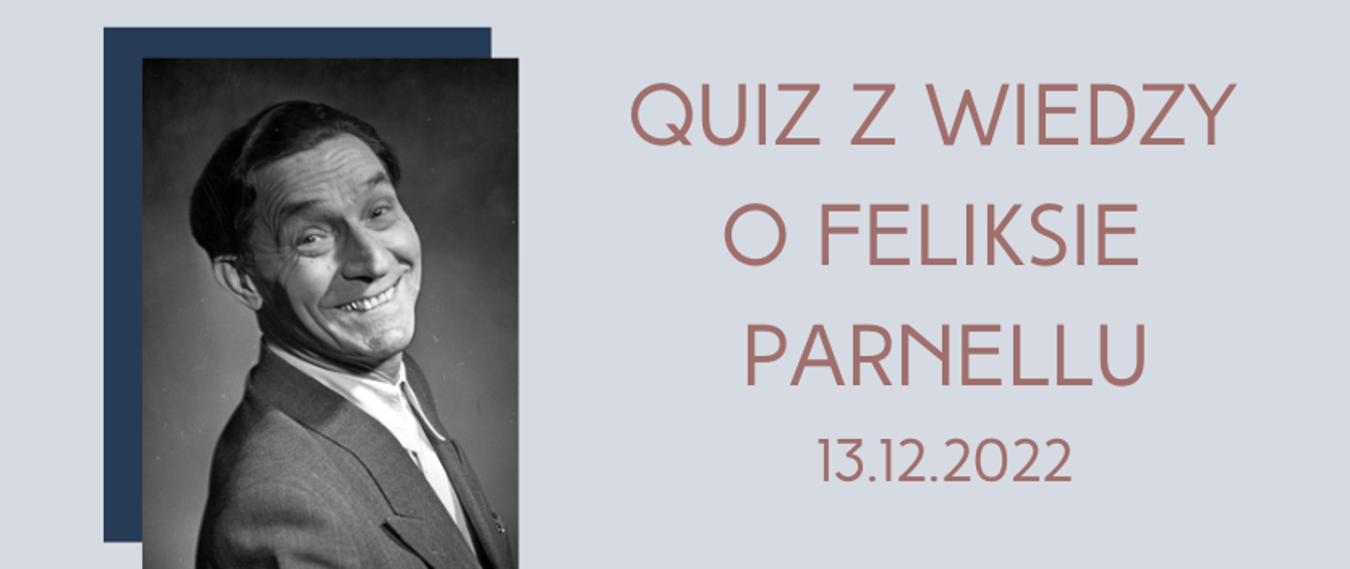 grafika: zdjęcie portretowe uśmiechniętego Feliksa Parnella po lewej stronie, po prawej napis Quiz z wiedzy o Feliksie Parnellu 13.12.2022