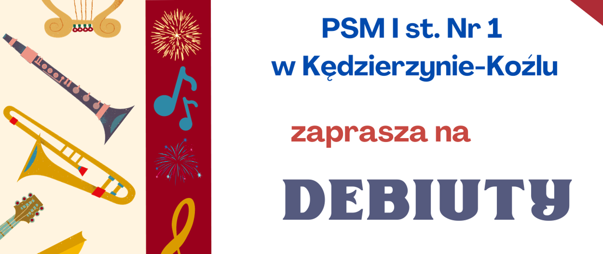 Plakat na białym tle, z grafikami z lewej strony przedstawiającymi różne instrumenty muzyczne. Na górze napis z nazwą szkoły oraz zaproszeniem o treści "PSM I st. nr 1 w Kędzierzynie-Koźlu, zaprasza na Debiuty". poniżej informacje dotyczące koncertu o treści "Koncert i pasowanie na ucznia klas pierwszych cyklu 6 i 4-letniego, 27 listopada (poniedziałek) godz. 17:00 Sala koncertowa". 