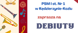 Plakat na białym tle, z grafikami z lewej strony przedstawiającymi różne instrumenty muzyczne. Na górze napis z nazwą szkoły oraz zaproszeniem o treści "PSM I st. nr 1 w Kędzierzynie-Koźlu, zaprasza na Debiuty". 