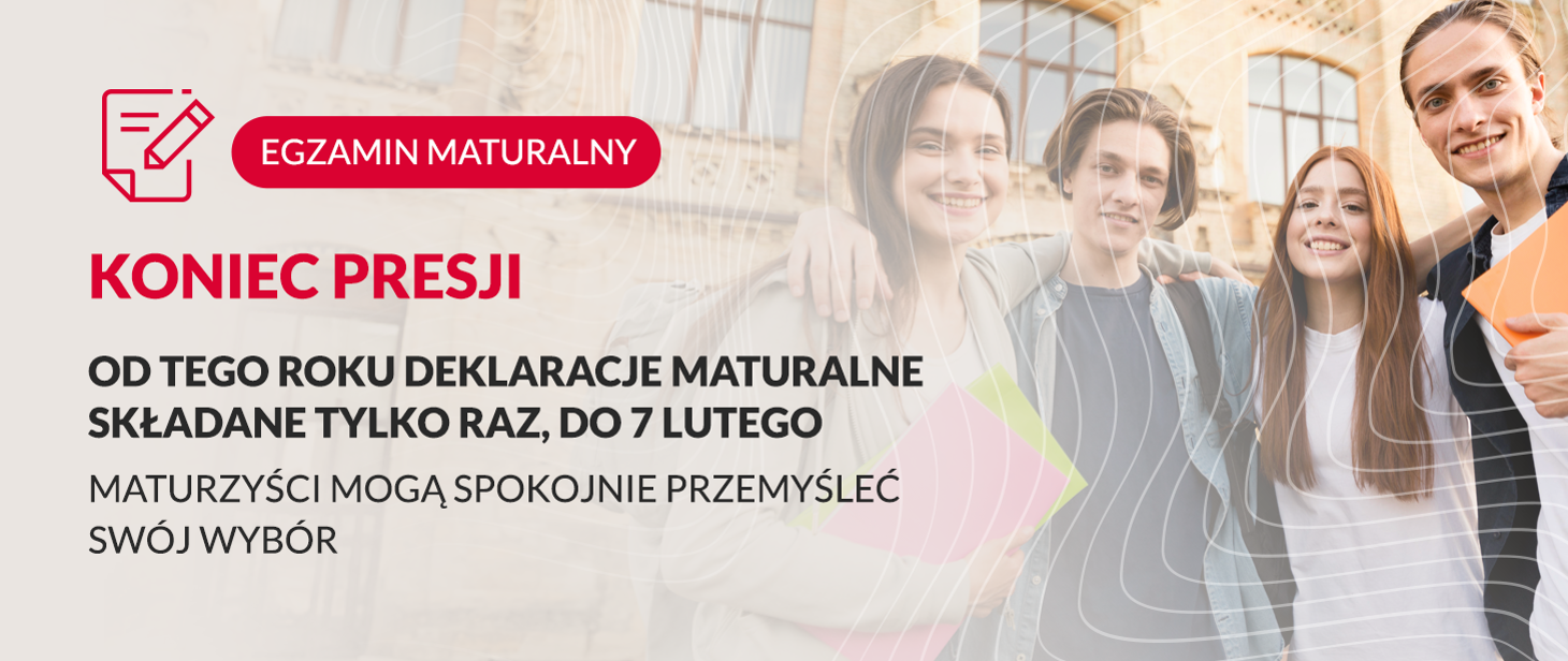 Czworo młodych ludzi obejmujących się za ramiona. Tekst: Koniec presji. Od tego roku deklaracje maturalne składane tylko raz, do 7 lutego.