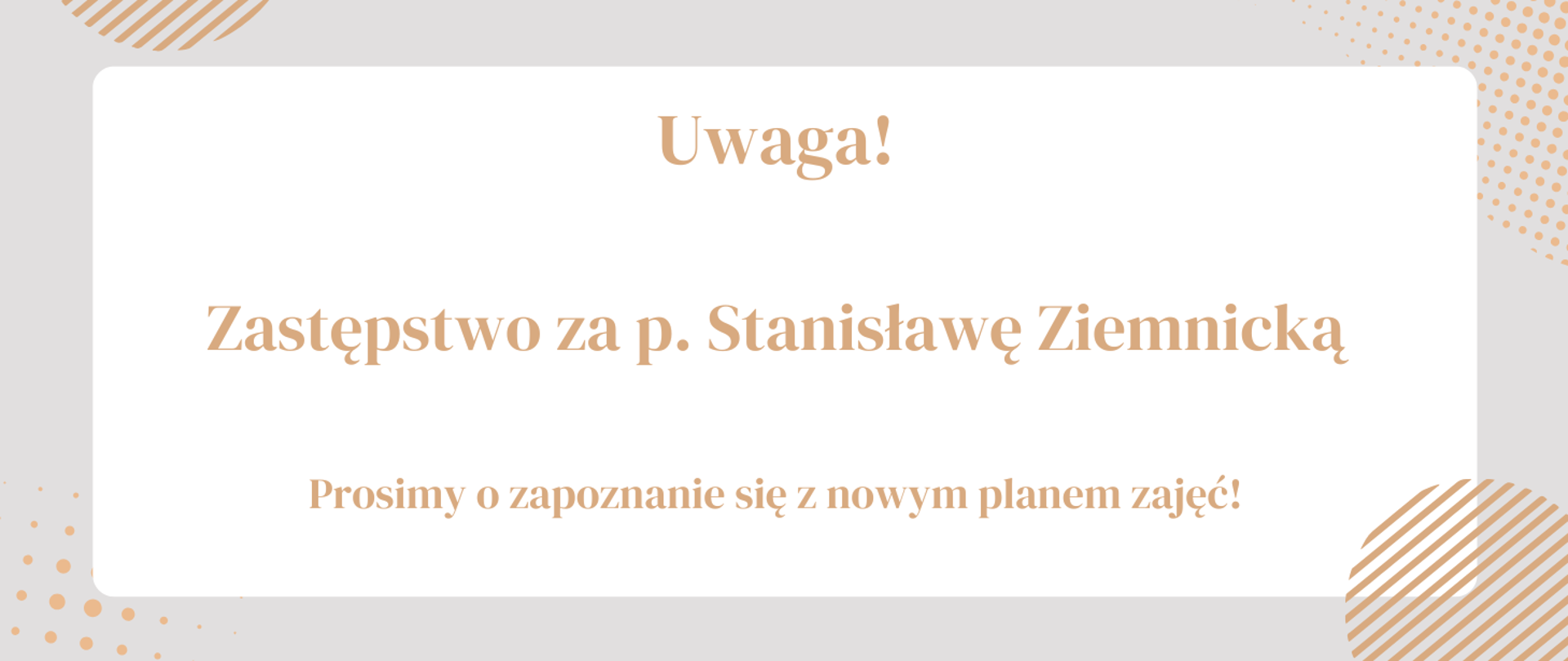 Baner z napisem: Uwaga! Zastępstwo za p. Stanisławę Ziemnicką. Prosimy o zapoznanie się z nowym planem zajęć!