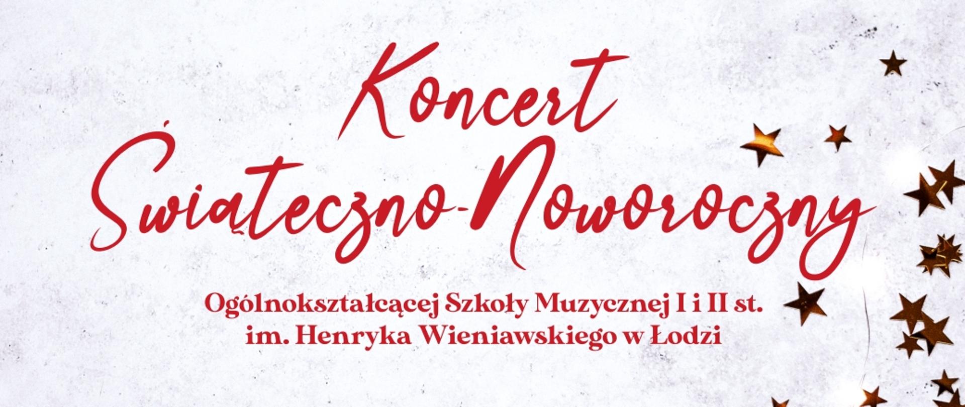 Na białym tle czerwony napis "Koncert Świąteczno-Noworoczny Ogólnokształcącej Szkoły Muzycznej I i II st. im. Henryka Wieniawskiego w Łodzi." Po prawej stronie złote gwiazdki.