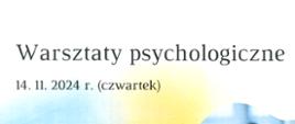 Plakat z wydarzeniem - Warsztaty psychologiczne, które odbędą się w ZPSM w Dębicy w dniu 14 listopada 2024r.; warsztaty poprowadzi Pani anna Skibicka, tło plakatu biało niebieskie, w dolnym lewym rogu oraz w górnym prawym rogu umieszczono zdjęcia kobiet i mężczyzn