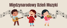 Na beżowym tle brązowy napis Międzynarodowy Dzień Muzyki. Pod napisem grafika przedstawiająca dzieci grające na instrumentach. W tle pięciolinia z nutami.