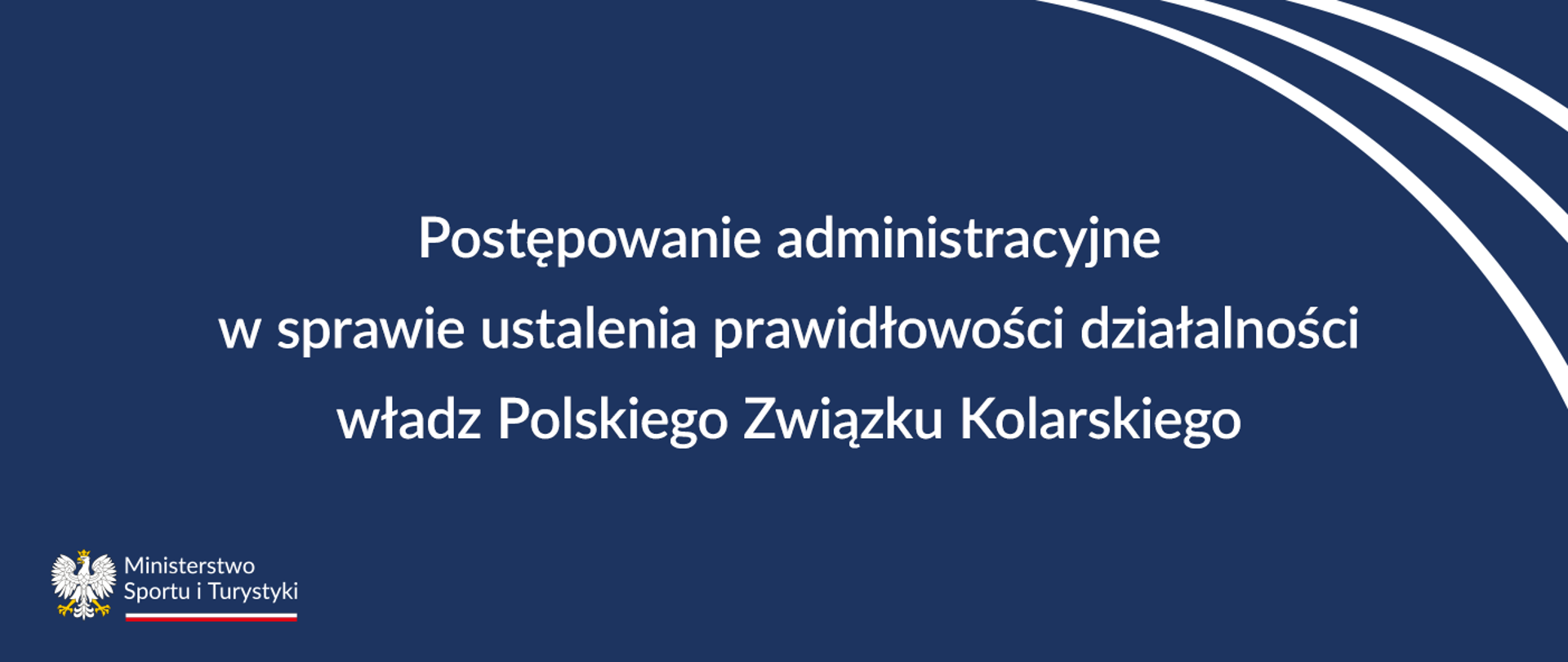 Grafika z dużym napisem na granatowym tle. W treści informacja o tym, że wszczęto postępowanie administracyjne w sprawie ustalenia prawidłowości działalności władz Polskiego Związku Kolarskiego. W lewym dolnym rogu logo MSiT.