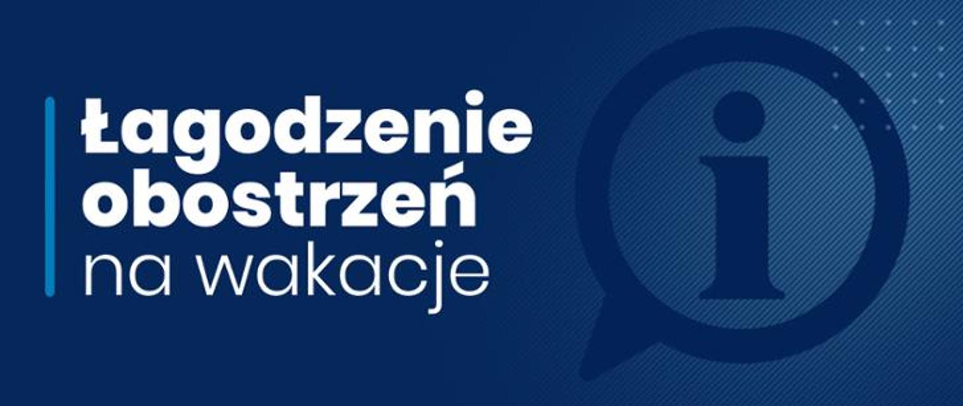 Biały napis na granatowym tle: Łagodzenie obostrzeń na wakacje