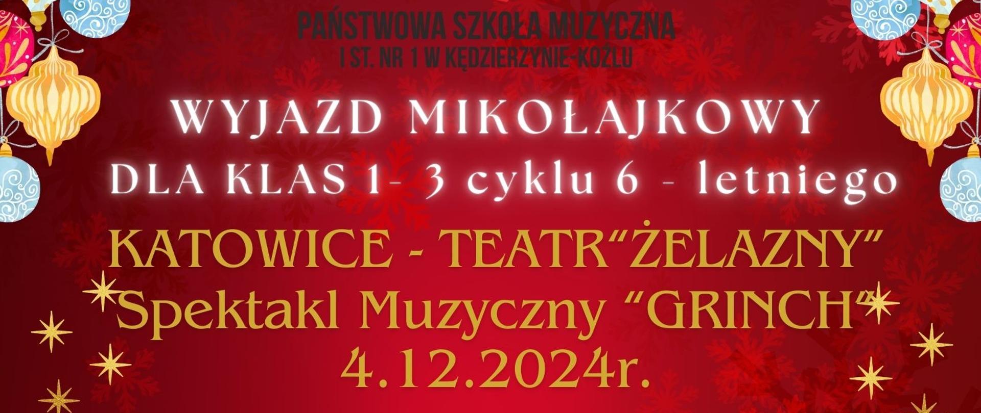 Plakat informuje o wyjeździe mikołajkowym organizowanym przez Państwową Szkołę Muzyczną w Kędzierzynie-Koźlu. Na tle w świątecznych barwach czerwieni i złota podano szczegóły: wyjazd do Teatru Żelaznego w Katowicach 4 grudnia 2024 na spektakl „Grinch”. Widnieje plan wydarzenia: zbiórka, wyjazd, spektakl i powrót.