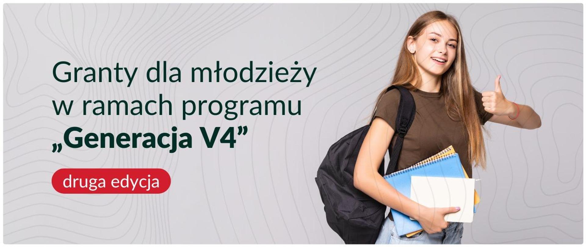 Granty dla młodzieży w ramach programu Generacja V4- druga edycja to napis widoczny po lewej stronie, po prawej zaś widać nastolatkę z plecakiem na plecach, która w ręku trzyma zeszyty. 