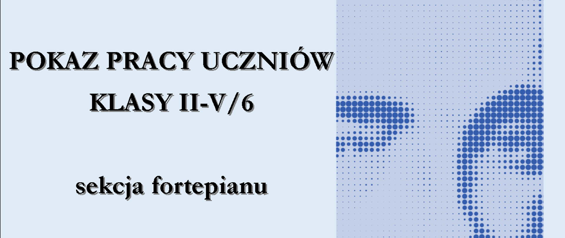 Niebieski plakat z pokazem pracy uczniów sekcji fortepianu. Widać zdjęcie Szymanowskiego.