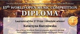 Złoty puchar w tle, u góry nazwa konkursu: 15 th World Open Music Competition. W centralnej części informacja: Laureat of the 1 th Prize - Katarzyna Kurczewska. Na dole dyplomu pieczęcie w kolorze niebieskim po lewej i prawej stronie. W środkowej części faksimile podpisu przewodniczącego Jury. Na dole okrągłe pieczęcie.