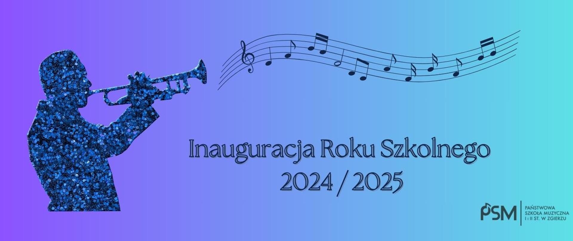 Na niebieskim tle sylwetka mężczyzny grającego na trąbce. W centralnej części napis "Inauguracja Roku Szkolnego 2024 / 2025". W górnej części ikony nut, pięciolinia oraz klucz wiolinowy. W prawym dolnym rogu logo szkoły.