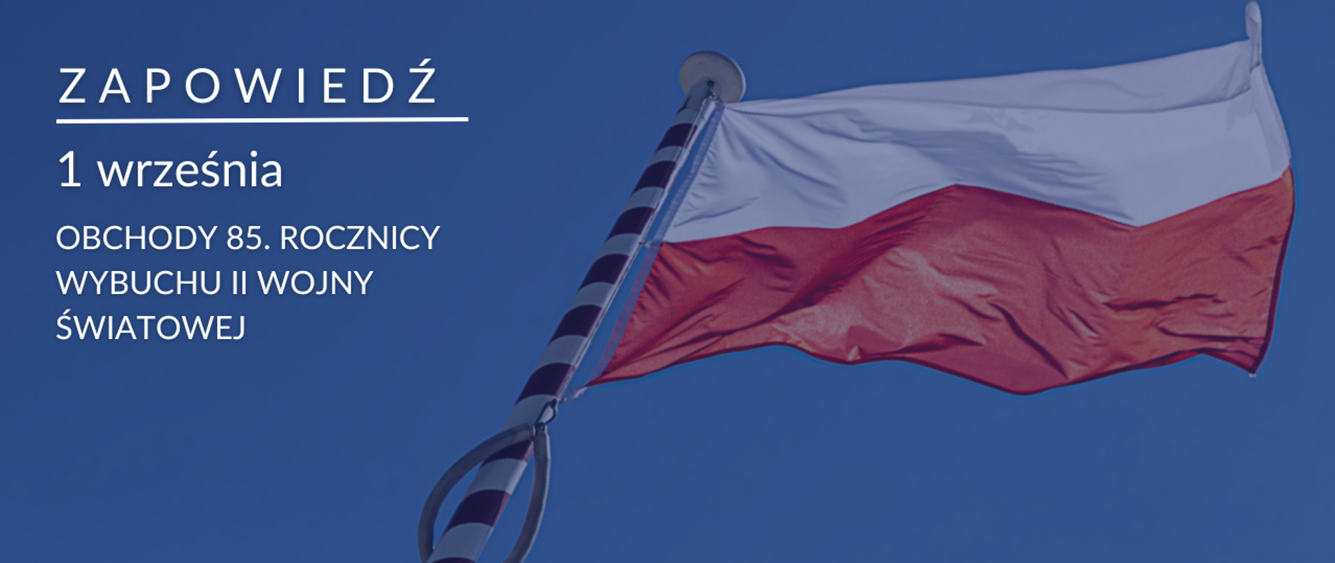 Grafika prezentuje flagę Polski. Po prawej stronie napis Zapowiedź -1 września Obchody 85. rocznicy wybuchu II wojny światowej.