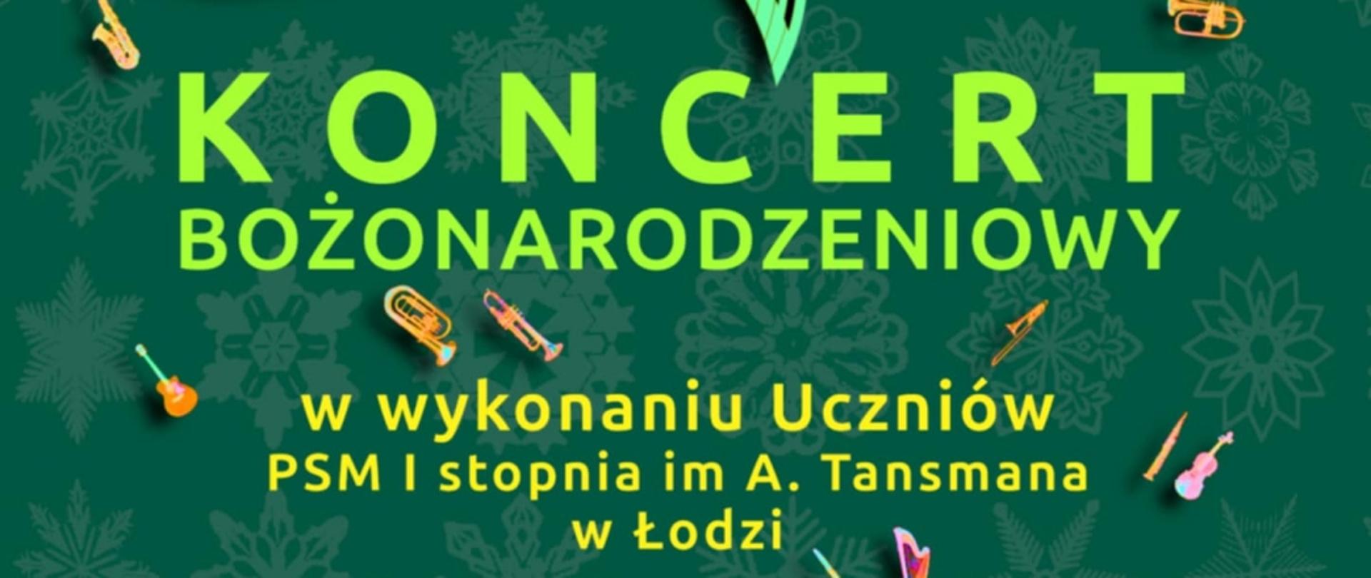 Baner Koncertu Bożonarodzeniowego w wykonaniu uczniów PSM I stopnia im A. Tansmana w Łodzi, zielone tło, żółte litery, kolorowe instrumenty w tle.