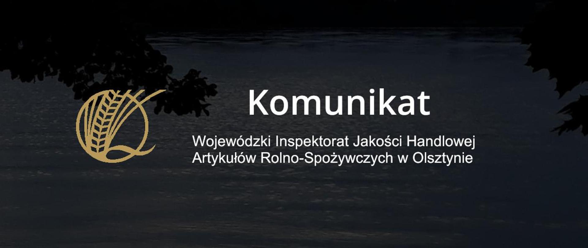 Komunikat Wojewódzki Inspektorat Jakości Handlowej Artykułów Rolno-Spożywczych w Olsztynie