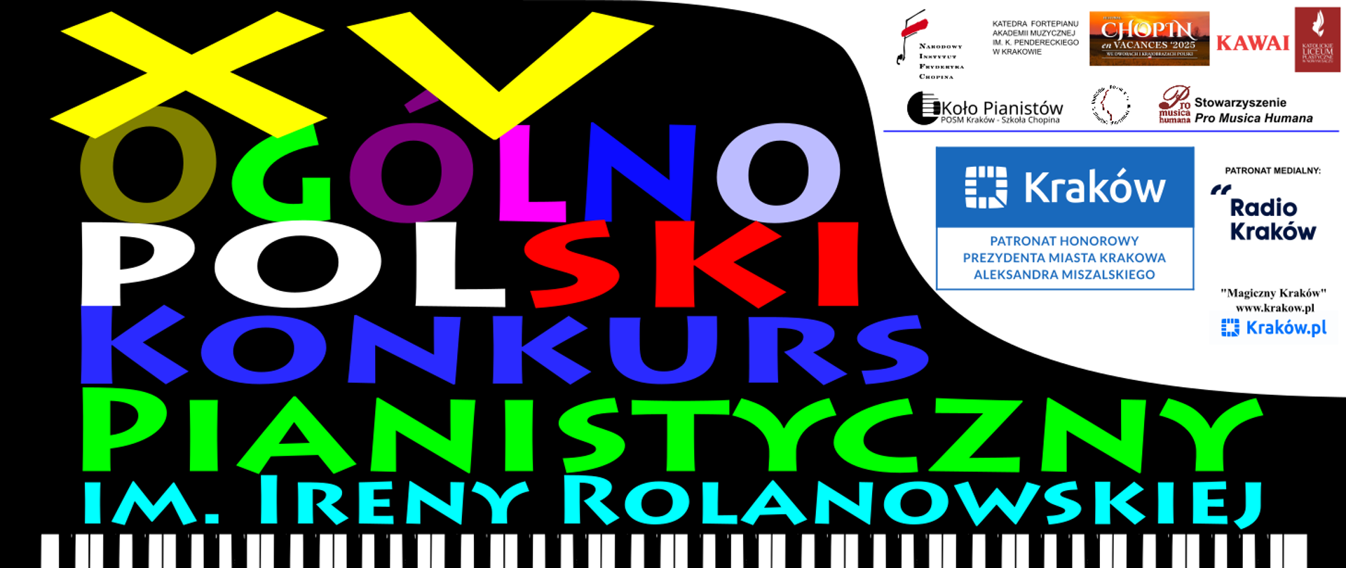 Plakat biało czarny; logotypy patronów medialnych - Radio Kraków, "Magiczny Kraków", Kraków.pl oraz Shigeru Kawai i innych. Tekst: XV Ogólnopolski Konkurs Pianistyczny im. Ireny Rolanowskiej, Kraków, 07-08 XII 2024. 31-134 Krakó, ul. Basztowa 6; e-mail: rolanowska.konkurs@gmail.com; tel. 12 422 20 23